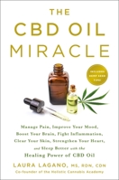 The CBD Oil Miracle: Manage Pain, Improve Your Mood, Boost Your Brain, Fight Inflammation, Clear Your Skin, Strengthen Your Heart, and Sleep Better with the Healing Power of CBD Oil 1250202256 Book Cover