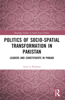 Politics of Socio-Spatial Transformation in Pakistan: Leaders and Constituents in Punjab 1032440201 Book Cover