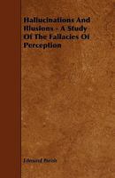 Hallucinations and Illusions - A Study of the Fallacies of Perception 1444644246 Book Cover