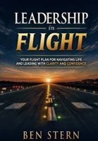 Leadership In Flight: Your Flight Plan for Navigating Life and Leading with Clarity and Confidence B0H1SW6T1Y Book Cover