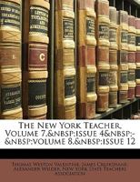 The New York Teacher, Volume 7, issue 4 - volume 8, issue 12 1146908008 Book Cover