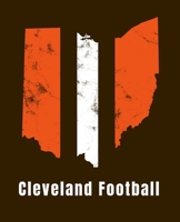 Cleveland Football: Notebook journal for any Ohio Cleveland Fan in Brown Orange and White 1699070407 Book Cover