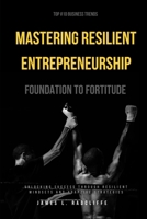 Foundation to Fortitude: Mastering Resilient Entrepreneurship B0F841DRKT Book Cover