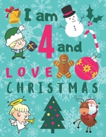 I am 4 and Love Christmas: I Love Christmas Activity for Children Age Four.  Activity Book with Sudoku Snowman Hangman Tic-Tac-Toe Sea Battle and ... Coloring Pages. Great Book for Hours of Fun! 1699707219 Book Cover