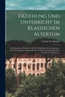 Erziehung und Unterricht im klassischen Altertum: Mit besonderer Rücksicht auf die Bedürfnisse der Gegenwart: nach den Quellen dargestellt. Die ... bei den Griechen und Römern. 1019317361 Book Cover