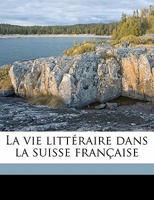 La vie littéraire dans la suisse française 1178199037 Book Cover