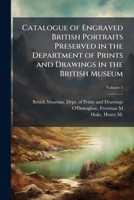 Catalogue of engraved British portraits preserved in the Department of Prints and Drawings in the British Museum Volume 5 1245850504 Book Cover