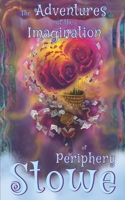 The Adventures Of The Imagination Of Periphery Stowe: A Future Fairy Tale 141969443X Book Cover