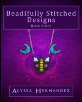 Beadifully Stitched Designs: Brick Stitch B09FCHPLZ2 Book Cover