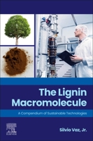 The Lignin Macromolecule: A Compendium of Sustainable Technologies 0443315361 Book Cover
