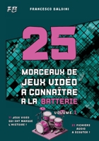 25 MORCEAUX DE JEUX VIDÉO À CONNAÎTRE À LA BATTERIE (Volume 1): Partitions originales et batteries MIDI inspirées des plus grandes sagas des années 2000 [French Edition] B0GXV439JV Book Cover
