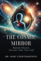 The Cosmic Mirror: Beyond illusion, Discover your True Self B0F4Y3PHSS Book Cover