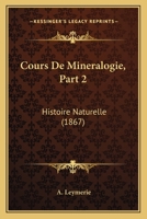 Cours De Mineralogie, Part 2: Histoire Naturelle (1867) 1166787354 Book Cover