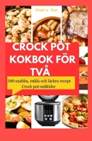 Crock Pot Kokbok För Två: 500 snabba, enkla och läckra recept Crock pot-måltider B0CQP6B326 Book Cover