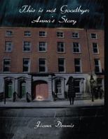 This Is Not Goodbye: Anna's Story 1782802118 Book Cover