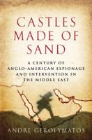 Castles Made of Sand: A Century of Anglo-American Espionage and Intervention in the Middle East 0312355696 Book Cover