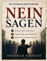 Eine historische Meditation über Nein sagen: Moralischer Widerstand, persönliche Verantwortung und der Mut gegenüber der Macht (German Edition) B0H2JKJ8G5 Book Cover