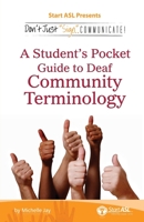 Don't Just Sign... Communicate!: A Student's Pocket Guide to Deaf Community Terminology 0984529454 Book Cover