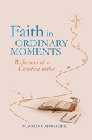Faith in Ordinary Moments: Reflections of a Christian Writer 9786279301 Book Cover