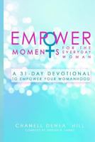 Empowermoments for the Everyday Woman: A 31-Day Devotional to Empower Your Womanhood 1545189048 Book Cover