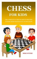 CHESS FOR KIDS: The complete guide on how to become junior chess master just in few steps B08P184J1F Book Cover