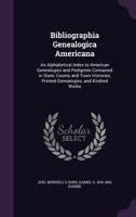 Bibliographia Genealogica Americana: An Alphabetical Index to American Genealogies and Pedigrees Contained in State, County and Town Histories, Printed Genealogies, and Kindred Works 1346763461 Book Cover