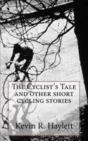 The Cyclist's Tale and other short cycling stories 1534839135 Book Cover