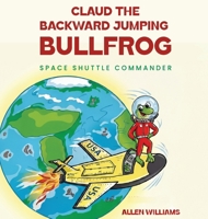 Claude the Backward Jumping Bullfrog -: Space Shuttle Commander B0HGJDT6N9 Book Cover