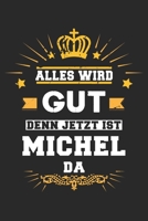 Alles wird gut denn jetzt ist Michel da: Notizbuch gepunktet DIN A5 - 120 Seiten f�r Notizen, Zeichnungen, Formeln Organizer Schreibheft Planer Tagebuch 1695583817 Book Cover