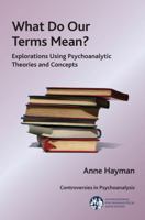What Do Our Terms Mean?: Explorations Using Psychoanalytic Theories and Concepts 0367329670 Book Cover