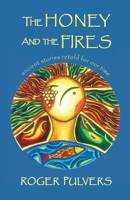 The Honey and the Fires: Ancient stories retold for our time 1911221361 Book Cover