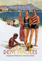Dem Haoles: Imagining Whiteness, Hawaiian Style 1664176403 Book Cover