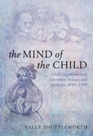 The Mind of the Child: Child Development in Literature, Science, and Medicine 1840-1900 0199582564 Book Cover