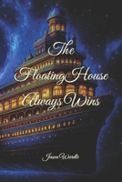 The Floating House Always Wins B0F9WW1ZHY Book Cover