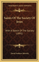 Saints of the Society of Jesus: With a Sketch of the Society (Classic Reprint) 1104460742 Book Cover