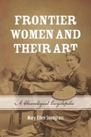 Frontier Women and Their Art: A Chronological Encyclopedia 1538109751 Book Cover