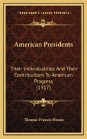 American presidents Their individualities and their contributions to American progress 0548769567 Book Cover