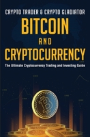 Bitcoin And Cryptocurrency: The Ultimate Cryptocurrency Trading And Investing Guide 1639700935 Book Cover