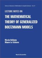 Lecture Notes on the Mathematical Theory of Generalized Boltzmann Models 9810240783 Book Cover