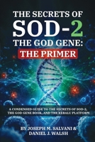 The Secrets of SOD-2, The God Gene: The Primer: The Primer: A Condensed Guide to the Secrets of SOD-2, The God Gene Book, and the ReBaLU Platform B0HD17XBQQ Book Cover