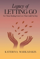 Legacy of Letting Go: A Journal for Those Healing from Love That Could Not Stay B0G2HNY1ZZ Book Cover