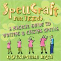 Spellcraft For Teens: A Magickal Guide to Writing & Casting Spells 0738702250 Book Cover