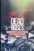 Dead Roses: Memoirs of Love Poems 1548655546 Book Cover