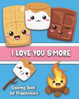 I Love You S'More Coloring Book for Preschoolers: Cute S'more-Themed Images for Your Toddler To Color: Ages 1-5 B08L9PTB8K Book Cover