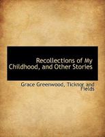 Recollections of My Childhood, and Other Stories 0548465460 Book Cover