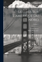 Lettres Sur L'amerique Du Nord; Volume 1 2013422202 Book Cover