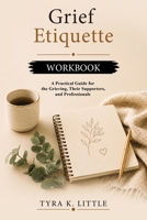 Grief Etiquette Workbook B0HBJTBVTF Book Cover