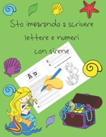 Sto imparando a scrivere lettere e numeri con sirene: libri per tracciare le lettere per bambini di 4-8 anni, pagine per imparare a scrivere lettere e numeri e per colorare, scrivere a mano per bambin B086PVSFXH Book Cover