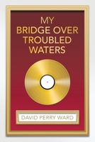 My Bridge over Troubled Waters 1665762926 Book Cover