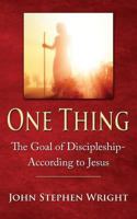 ONE THING: The Goal of Discipleship--According to Jesus (Jesus Discipleship Boot Camp Series Book 1) 1499107536 Book Cover